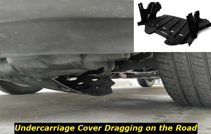 undercarriage cover dragging on the road